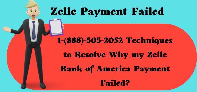 1 888 505 2052 Techniques To Resolve Why My Zelle Bank Of America 